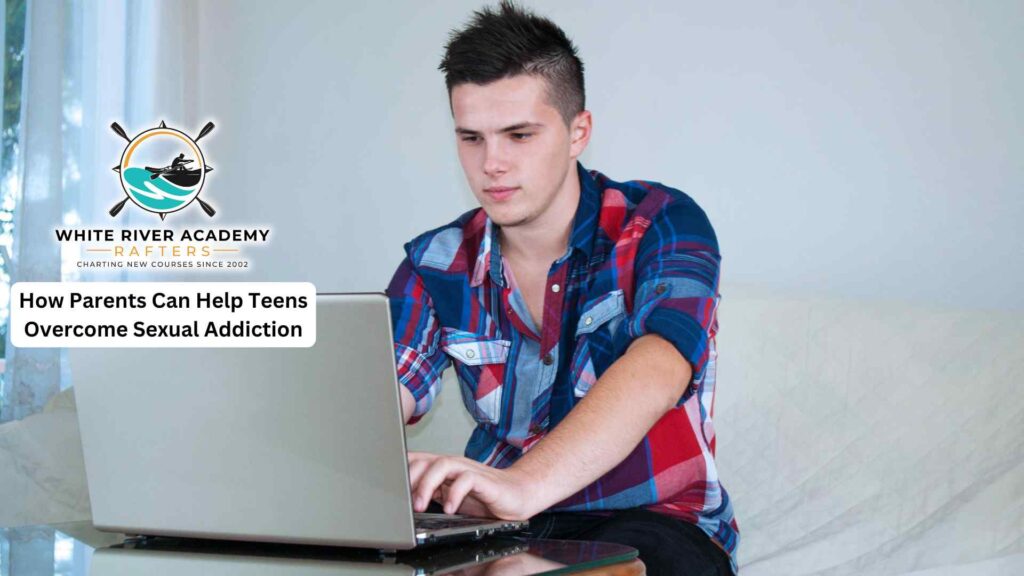 How Parents Can Help Teens Overcome Sexual Addiction